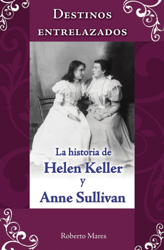 Destinos entrelazados. La historia de Helen Keller y Anne Sullivan